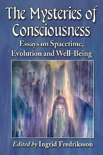 Cover image for The Mysteries of Consciousness: Essays on Spacetime, Evolution and Well-Being