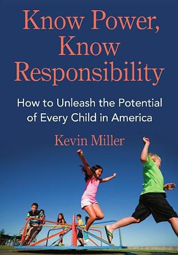 Cover image for Know Power, Know Responsibility: How to Unleash the Potential of Every Child in America