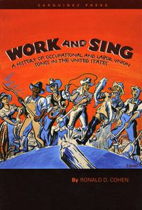 Cover image for Work and Sing: A History of Occupational and Labor Union Songs in the United States