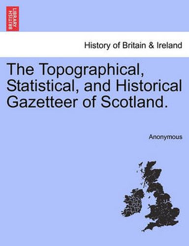 Cover image for The Topographical, Statistical, and Historical Gazetteer of Scotland.