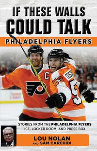 Cover image for If These Walls Could Talk: Philadelphia Flyers