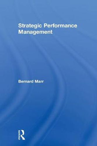 Strategic Performance Management: Leveraging and measuring your intangible value drivers