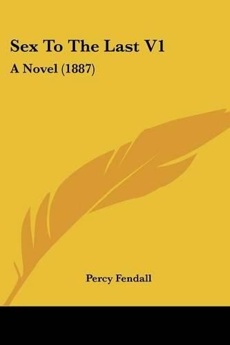 Cover image for Sex to the Last V1: A Novel (1887)