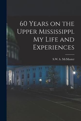 60 Years on the Upper Mississippi. My Life and Experiences