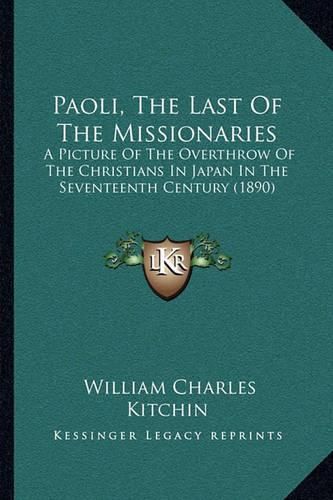 Cover image for Paoli, the Last of the Missionaries: A Picture of the Overthrow of the Christians in Japan in the Seventeenth Century (1890)