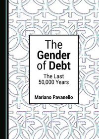 Cover image for The Gender of Debt: The Last 50,000 Years