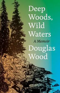 Cover image for Deep Woods, Wild Waters: A Memoir