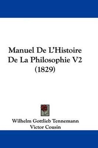 Cover image for Manuel De L'Histoire De La Philosophie V2 (1829)