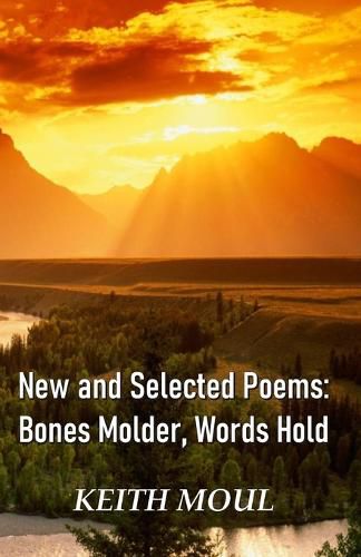 Cover image for New and Selected Poems: Bones Molder, Words Hold