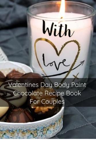 Cover image for Valentines Day Body Paint Chocolate Recipe Book For Couples: Perfect Valentine Recipes With Chocolate & Brush - A Naughty Gift For Holidays & Adults