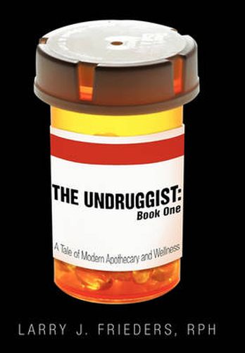 Cover image for The Undruggist: Book One: A Tale of Modern Apothecary and Wellness