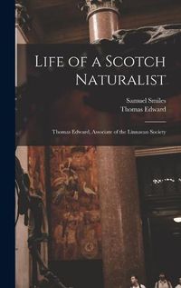 Cover image for Life of a Scotch Naturalist: Thomas Edward, Associate of the Linnaean Society