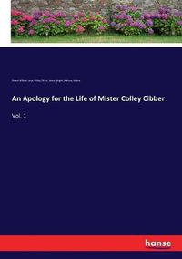 Cover image for An Apology for the Life of Mister Colley Cibber: Vol. 1