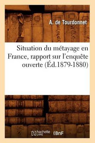 Cover image for Situation Du Metayage En France, Rapport Sur l'Enquete Ouverte (Ed.1879-1880)