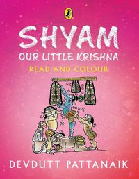 Cover image for Shyam, Our Little Krishna: Read and Colour, all-in-one storybook, picture book, and colouring book for children by Devdutt Pattanaik, India's most-loved mythologist | Puffin Books