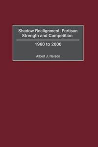 Cover image for Shadow Realignment, Partisan Strength and Competition: 1960 to 2000