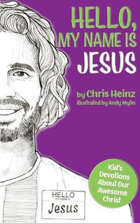 Cover image for Hello, My Name Is Jesus: Kid's Devotions About Our Awesome Christ