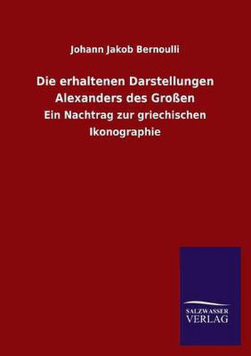 Cover image for Die Erhaltenen Darstellungen Alexanders Des Grossen