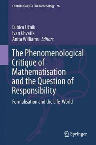 Cover image for The Phenomenological Critique of Mathematisation and the Question of Responsibility: Formalisation and the Life-World