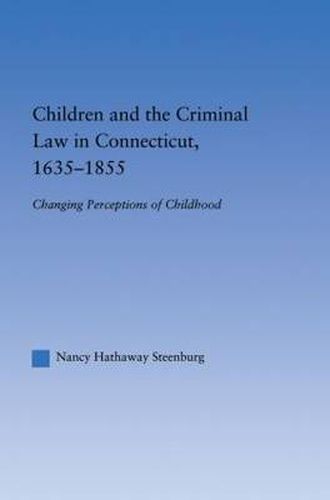 Cover image for Children and the Criminal Law in Connecticut, 1635-1855: Changing Perceptions of Childhood