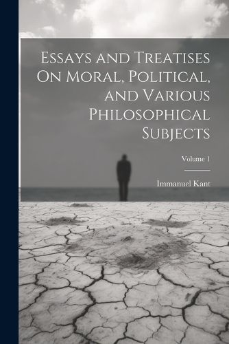 Cover image for Essays and Treatises On Moral, Political, and Various Philosophical Subjects; Volume 1