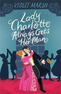 Cover image for Lady Charlotte Always Gets Her Man