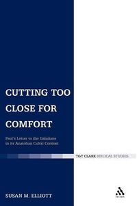 Cover image for Cutting Too Close for Comfort: Paul's Letter to the Galatians in its Anatolian Cultic Context