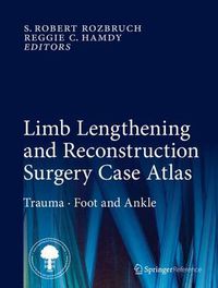 Cover image for Limb Lengthening and Reconstruction Surgery Case Atlas: Trauma * Foot and Ankle