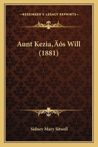 Cover image for Aunt Keziaa Acentsacentsa A-Acentsa Acentss Will (1881)