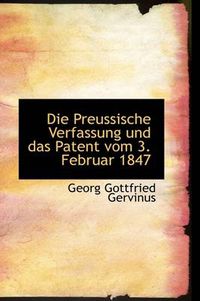 Cover image for Die Preussische Verfassung Und Das Patent Vom 3. Februar 1847