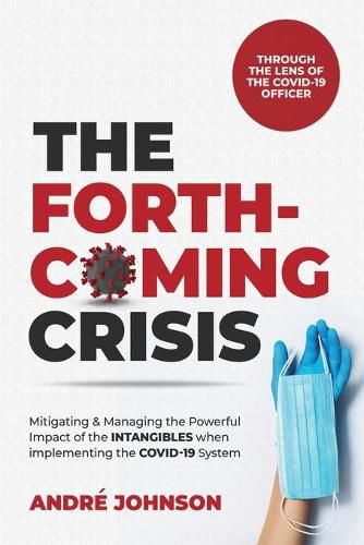 Cover image for The Forthcoming Crisis: Mitigating and Manging the Powerful Impact of the INTANGIBLES when implementing the COVID-19 System