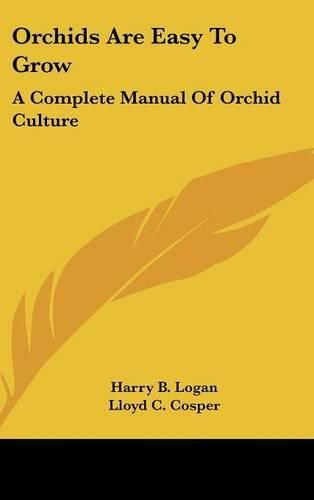 Cover image for Orchids Are Easy to Grow: A Complete Manual of Orchid Culture
