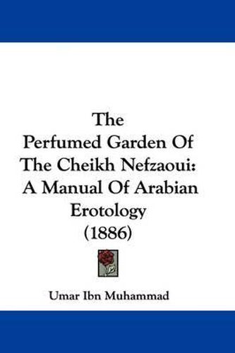 Cover image for The Perfumed Garden of the Cheikh Nefzaoui: A Manual of Arabian Erotology (1886)