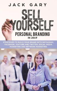 Cover image for Personal Branding in 2019: Strategies to Build Your Brand with Instagram, Facebook, Youtube and Twitter, Social Media Marketing and Network Marketing