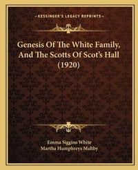 Cover image for Genesis of the White Family, and the Scotts of Scot's Hall (1920)