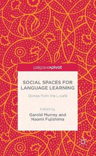 Social Spaces for Language Learning: Stories from the L-cafe