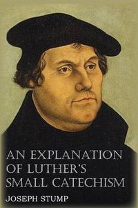 Cover image for An Explanation of Luther's Small Catechism with the Small Catechism