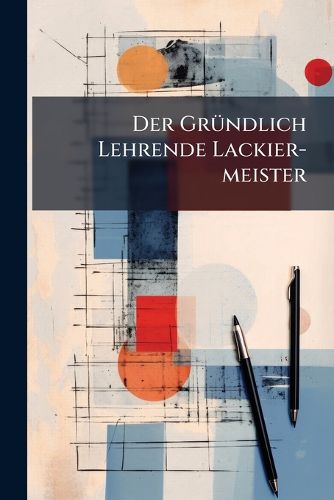 Cover image for Der Gr Ndlich Lehrende Lackier-Meister...