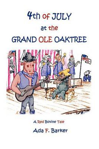 Cover image for Fourth of July at the  Grand Ole Oaktree: Starring Red Bovine and the Cowbelles with Rex Critter