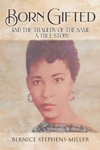 Cover image for Born Gifted and the Tragedy of the Same - A True Story
