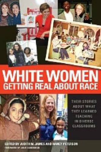 Cover image for White Women Getting Real about Race: Their Stories About What They Learned Teaching in Diverse Classrooms