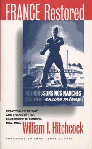 Cover image for France Restored: Cold War Diplomacy and the Quest for Leadership in Europe, 1944-1954