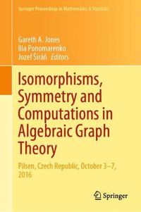 Cover image for Isomorphisms, Symmetry and Computations in Algebraic Graph Theory: Pilsen, Czech Republic, October 3-7, 2016