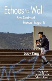 Cover image for Echoes from the Wall: Real Stories of Mexican Migrants
