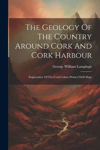 Cover image for The Geology Of The Country Around Cork And Cork Harbour