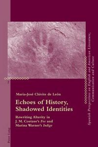 Cover image for Echoes of History, Shadowed Identities: Rewriting Alterity in J. M. Coetzee's  Foe  and Marina Warner's  Indigo