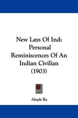 Cover image for New Lays of Ind: Personal Reminiscences of an Indian Civilian (1903)