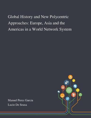 Cover image for Global History and New Polycentric Approaches: Europe, Asia and the Americas in a World Network System