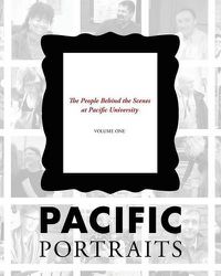 Cover image for Pacific Portraits: The People Behind the Scenes at Pacific University (Volume One)