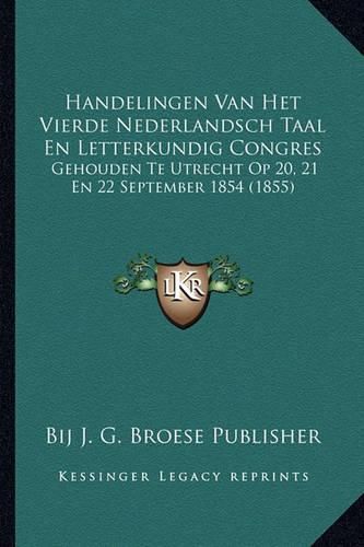 Cover image for Handelingen Van Het Vierde Nederlandsch Taal En Letterkundig Congres: Gehouden Te Utrecht Op 20, 21 En 22 September 1854 (1855)